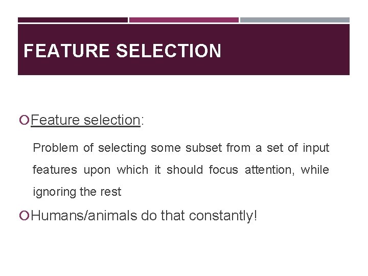 FEATURE SELECTION Feature selection: Problem of selecting some subset from a set of input
