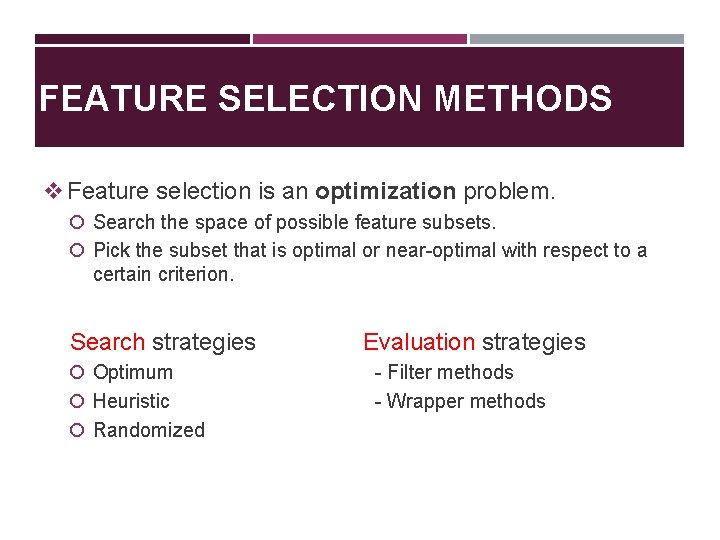 FEATURE SELECTION METHODS v Feature selection is an optimization problem. Search the space of