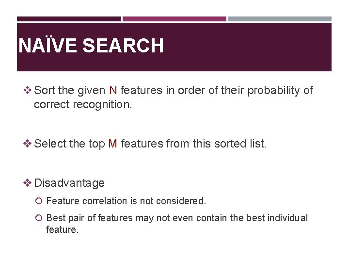 NAÏVE SEARCH v Sort the given N features in order of their probability of