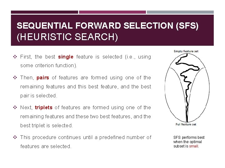 SEQUENTIAL FORWARD SELECTION (SFS) (HEURISTIC SEARCH) v First, the best single feature is selected