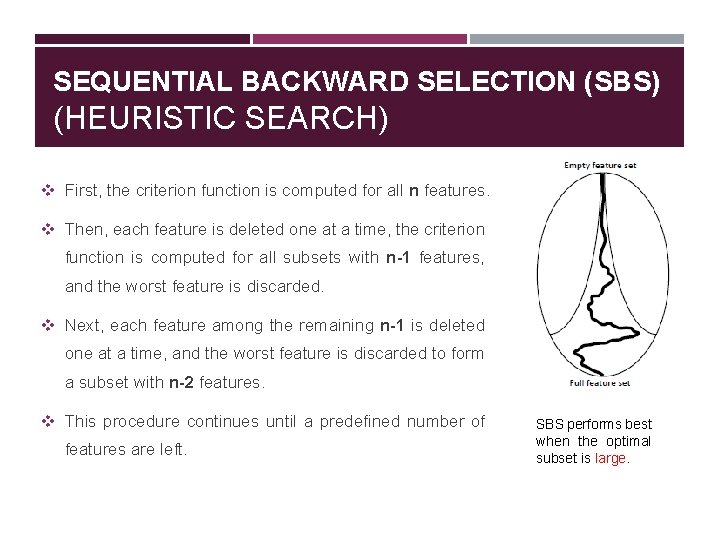 SEQUENTIAL BACKWARD SELECTION (SBS) (HEURISTIC SEARCH) v First, the criterion function is computed for