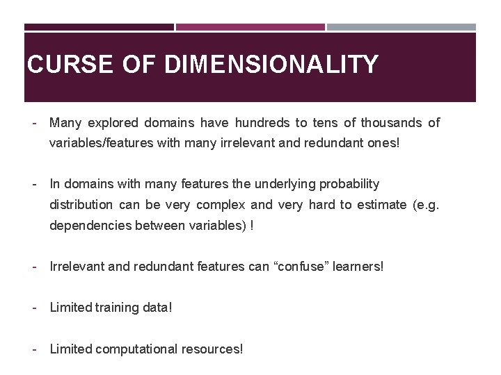 CURSE OF DIMENSIONALITY - Many explored domains have hundreds to tens of thousands of