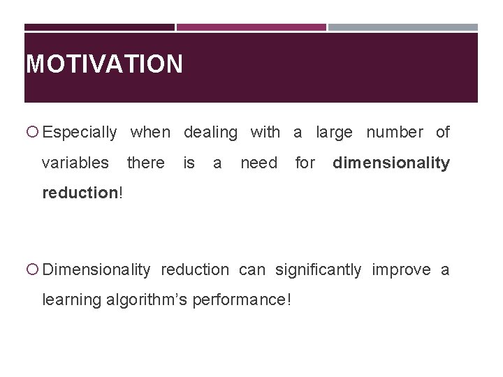 MOTIVATION Especially when dealing with a large number of variables there is a need