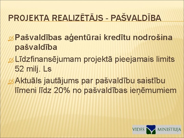 PROJEKTA REALIZĒTĀJS - PAŠVALDĪBA Pašvaldības aģentūrai kredītu nodrošina pašvaldība Līdzfinansējumam projektā pieejamais limits 52