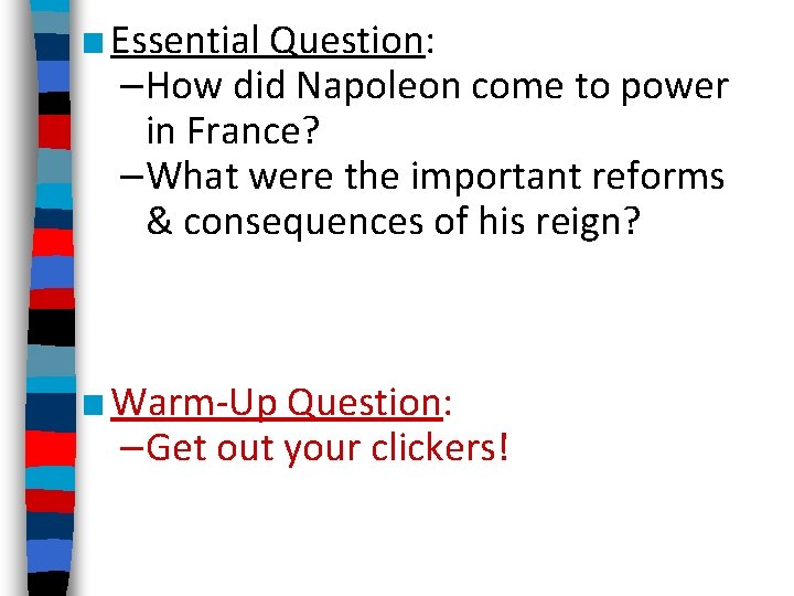 ■ Essential Question: –How did Napoleon come to power in France? –What were the