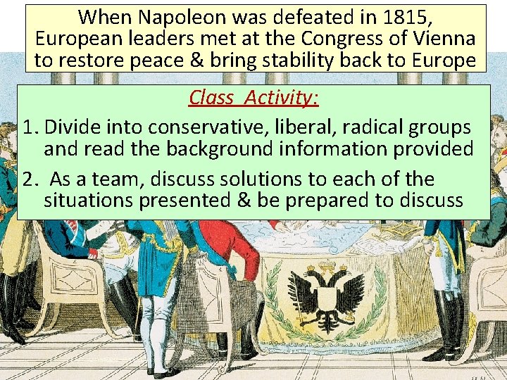 When Napoleon was defeated in 1815, European leaders met at the Congress of Vienna