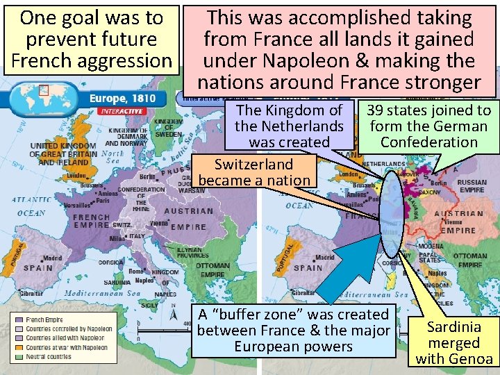 One goal was to prevent future French aggression This was accomplished taking from France