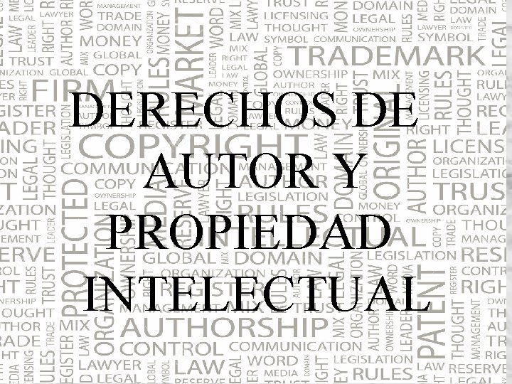 DERECHOS DE Derechos de autor AUTOR Y PROPIEDAD INTELECTUAL Creado por: Ing. Rafael Cuartas