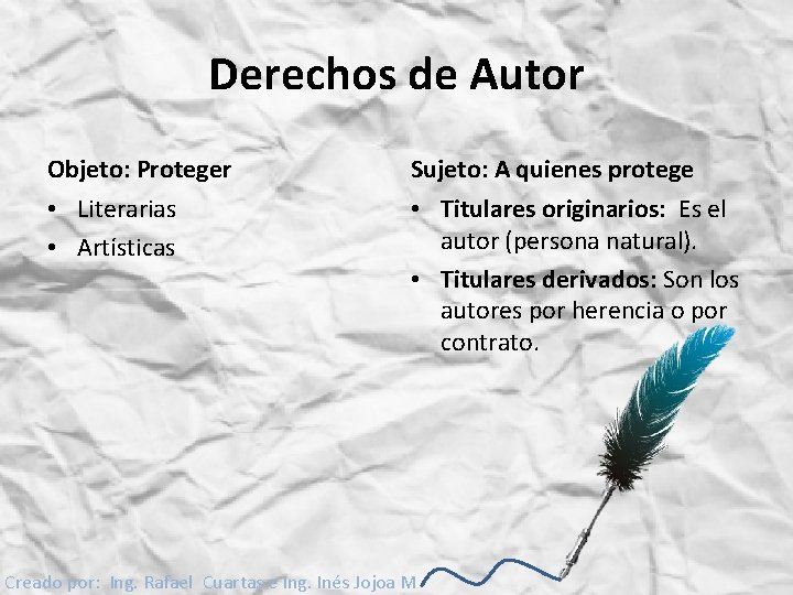 Derechos de Autor Objeto: Proteger Sujeto: A quienes protege • Literarias • Artísticas •