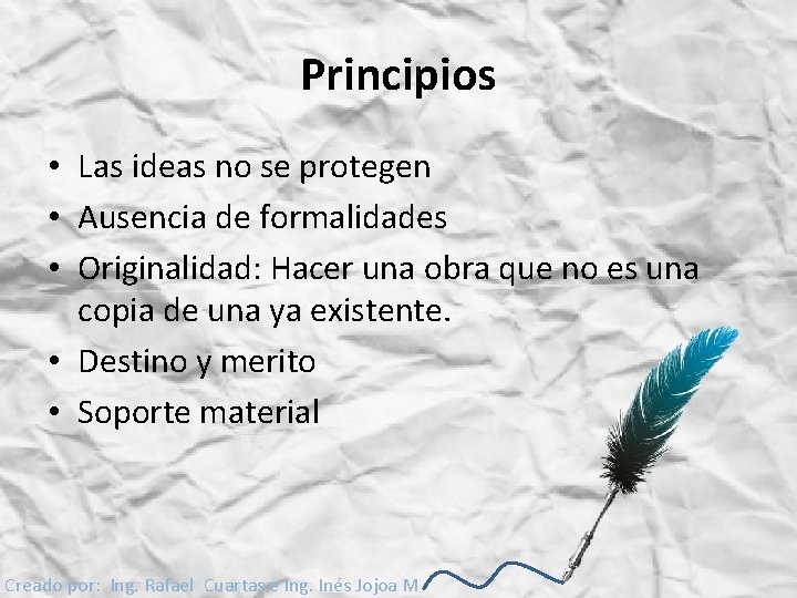Principios • Las ideas no se protegen • Ausencia de formalidades • Originalidad: Hacer