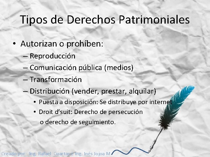Tipos de Derechos Patrimoniales • Autorizan o prohíben: – Reproducción – Comunicación pública (medios)