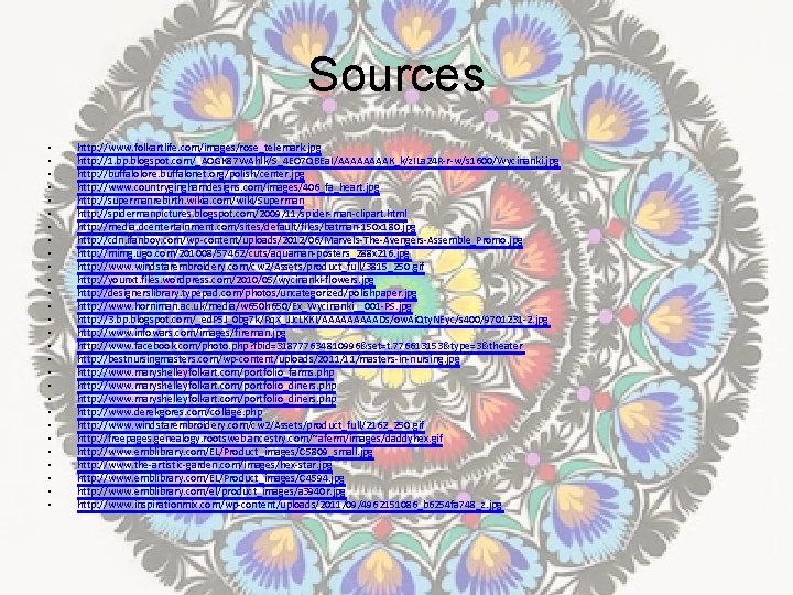 Sources • • • • • • • http: //www. folkartlife. com/images/rose_telemark. jpg http: