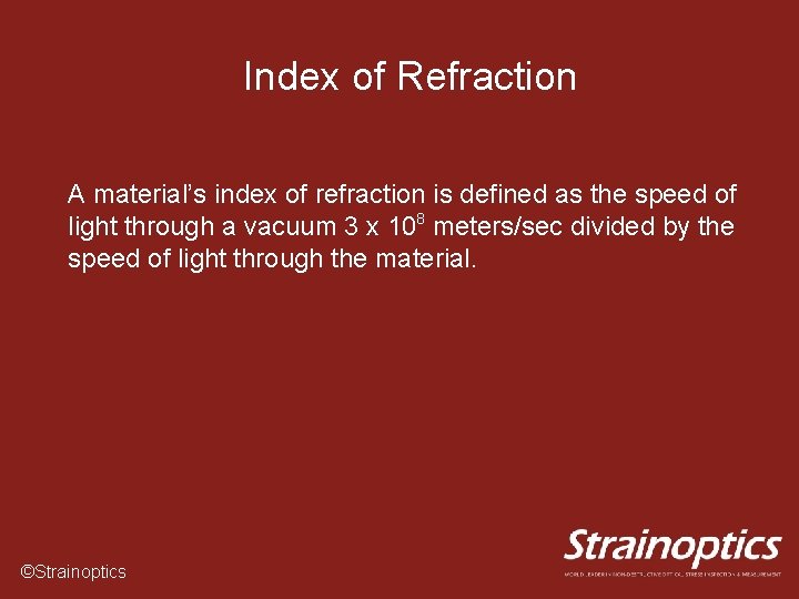 Index of Refraction A material’s index of refraction is defined as the speed of