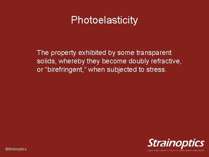 Photoelasticity The property exhibited by some transparent solids, whereby they become doubly refractive, or