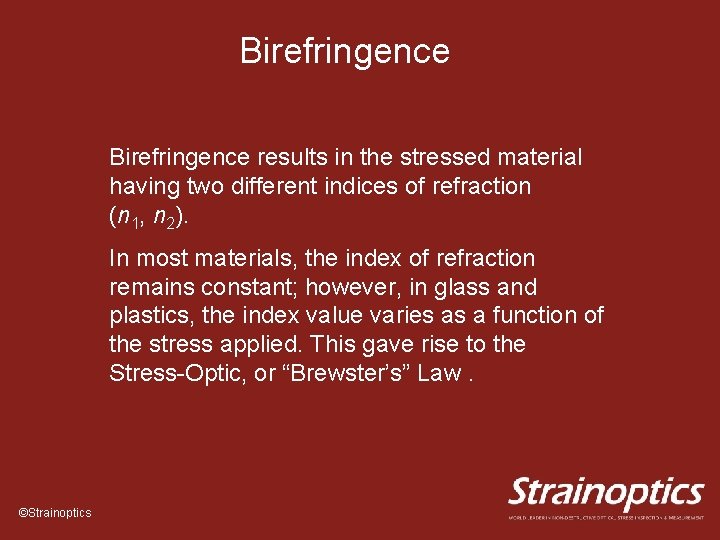 Birefringence results in the stressed material having two different indices of refraction (n 1,