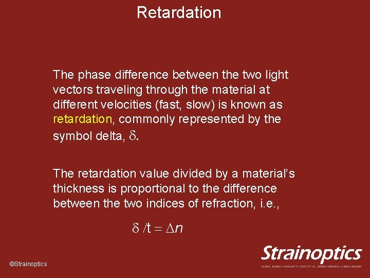 Retardation The phase difference between the two light vectors traveling through the material at