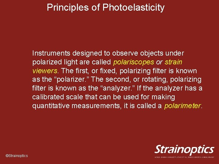 Principles of Photoelasticity Instruments designed to observe objects under polarized light are called polariscopes