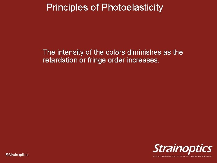 Principles of Photoelasticity The intensity of the colors diminishes as the retardation or fringe
