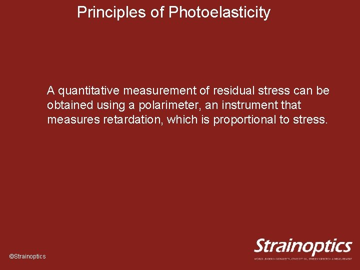 Principles of Photoelasticity A quantitative measurement of residual stress can be obtained using a