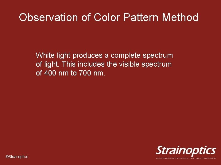 Observation of Color Pattern Method White light produces a complete spectrum of light. This