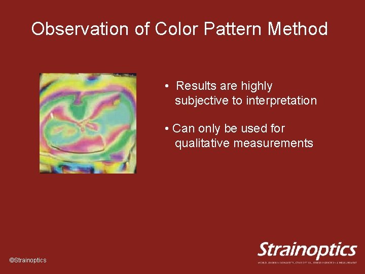 Observation of Color Pattern Method • Results are highly subjective to interpretation • Can