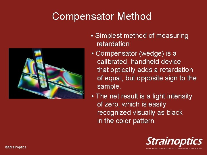 Compensator Method • Simplest method of measuring retardation • Compensator (wedge) is a calibrated,