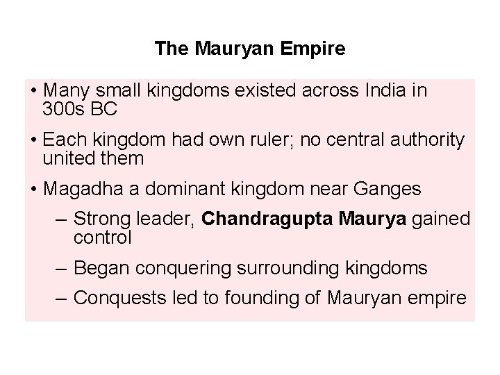 The Mauryan Empire • Many small kingdoms existed across India in 300 s BC