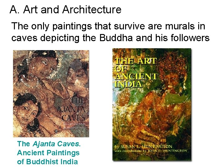 A. Art and Architecture The only paintings that survive are murals in caves depicting