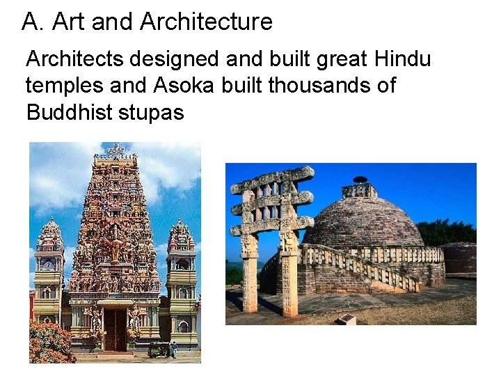 A. Art and Architecture Architects designed and built great Hindu temples and Asoka built