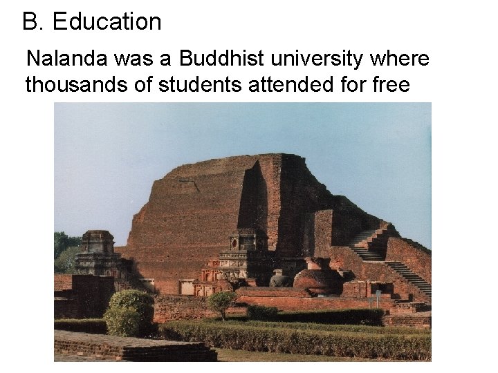 B. Education Nalanda was a Buddhist university where thousands of students attended for free