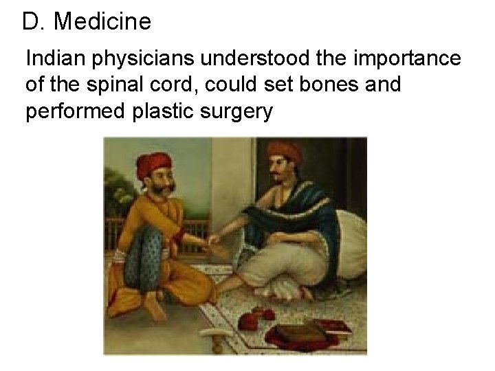 D. Medicine Indian physicians understood the importance of the spinal cord, could set bones