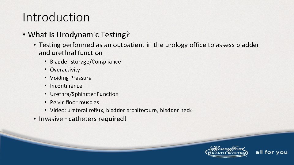 Introduction • What Is Urodynamic Testing? • Testing performed as an outpatient in the