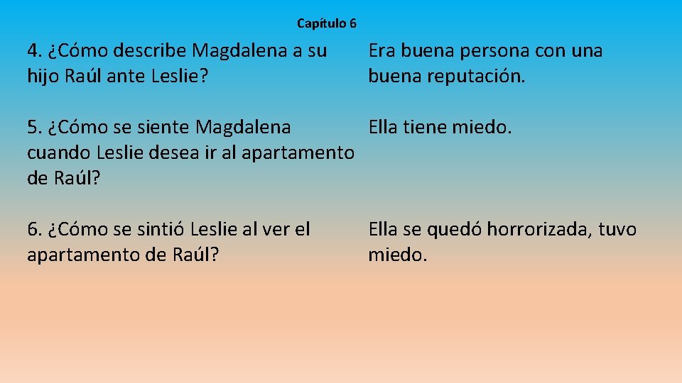 Capítulo 6 4. ¿Cómo describe Magdalena a su hijo Raúl ante Leslie? Era buena
