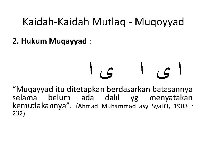 Kaidah-Kaidah Mutlaq - Muqoyyad 2. Hukum Muqayyad : ﻯﺍ ﺍﻯ ﺍ “Muqayyad itu ditetapkan Kaidah-Kaidah Mutlaq - Muqoyyad 2. Hukum Muqayyad : ﻯﺍ ﺍﻯ ﺍ “Muqayyad itu ditetapkan