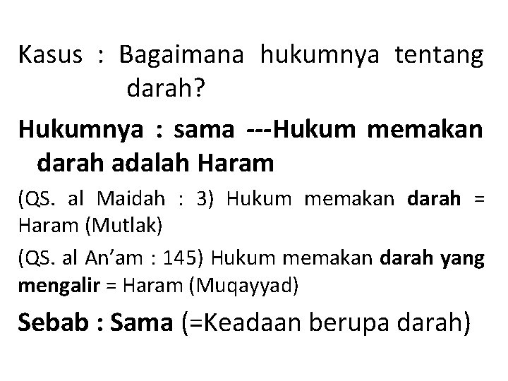 Kasus : Bagaimana hukumnya tentang darah? Hukumnya : sama ---Hukum memakan darah adalah Haram Kasus : Bagaimana hukumnya tentang darah? Hukumnya : sama ---Hukum memakan darah adalah Haram