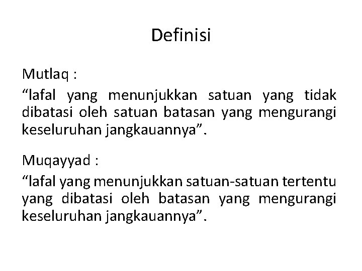 Definisi Mutlaq : “lafal yang menunjukkan satuan yang tidak dibatasi oleh satuan batasan yang Definisi Mutlaq : “lafal yang menunjukkan satuan yang tidak dibatasi oleh satuan batasan yang