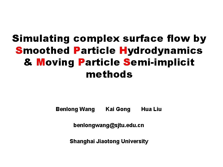 Simulating complex surface flow by Smoothed Particle Hydrodynamics & Moving Particle Semi-implicit methods Benlong