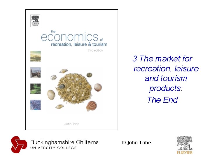 3 The market for recreation, leisure and tourism products: The End © John Tribe 3 The market for recreation, leisure and tourism products: The End © John Tribe