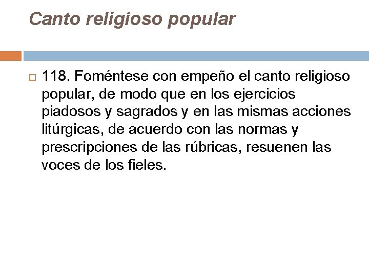 Canto religioso popular 118. Foméntese con empeño el canto religioso popular, de modo que Canto religioso popular 118. Foméntese con empeño el canto religioso popular, de modo que