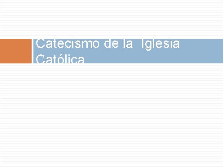 Catecismo de la Iglesia Católica Catecismo de la Iglesia Católica