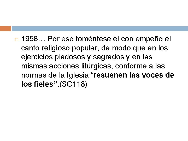 1958… Por eso foméntese el con empeño el canto religioso popular, de modo 1958… Por eso foméntese el con empeño el canto religioso popular, de modo