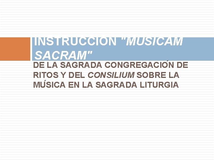 INSTRUCCIO N "MUSICAM SACRAM" DE LA SAGRADA CONGREGACIO N DE RITOS Y DEL CONSILIUM INSTRUCCIO N "MUSICAM SACRAM" DE LA SAGRADA CONGREGACIO N DE RITOS Y DEL CONSILIUM