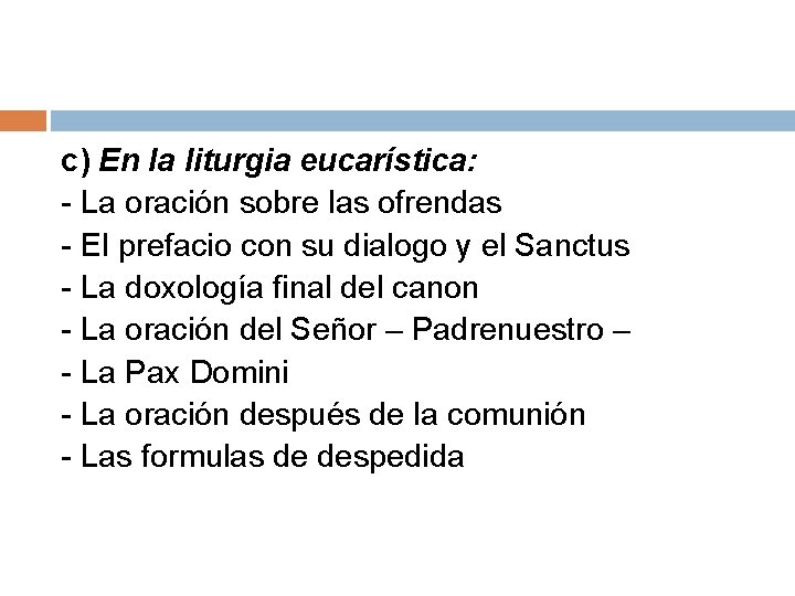 c) En la liturgia eucarística: - La oración sobre las ofrendas - El prefacio c) En la liturgia eucarística: - La oración sobre las ofrendas - El prefacio