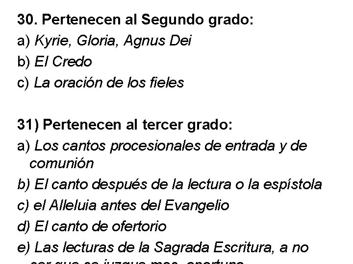 30. Pertenecen al Segundo grado: a) Kyrie, Gloria, Agnus Dei b) El Credo c) 30. Pertenecen al Segundo grado: a) Kyrie, Gloria, Agnus Dei b) El Credo c)