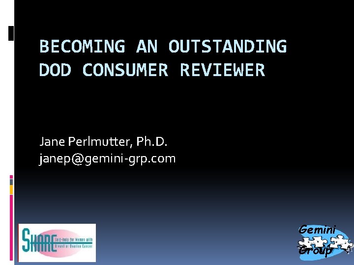 BECOMING AN OUTSTANDING DOD CONSUMER REVIEWER Jane Perlmutter, Ph. D. janep@gemini-grp. com Gemini Group