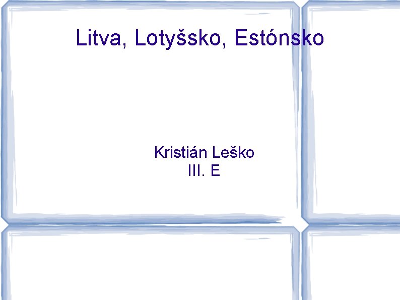 Litva, Lotyšsko, Estónsko Kristián Leško III. E 