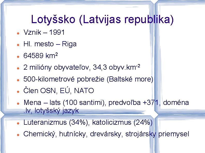 Lotyšsko (Latvijas republika) Vznik – 1991 Hl. mesto – Riga 64589 km 2 2