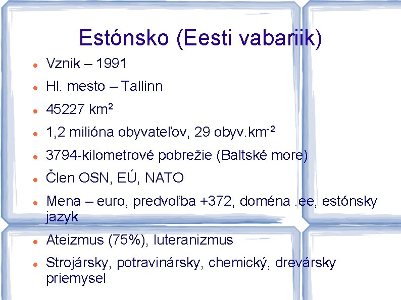 Estónsko (Eesti vabariik) Vznik – 1991 Hl. mesto – Tallinn 45227 km 2 1,