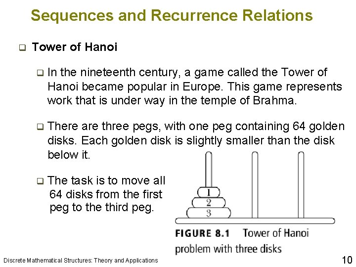 Sequences and Recurrence Relations q Tower of Hanoi q In the nineteenth century, a