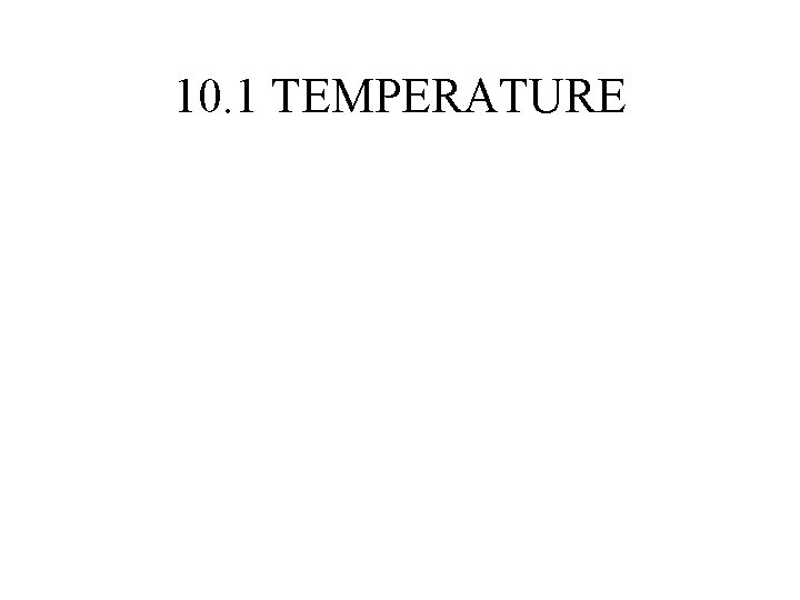 10. 1 TEMPERATURE 